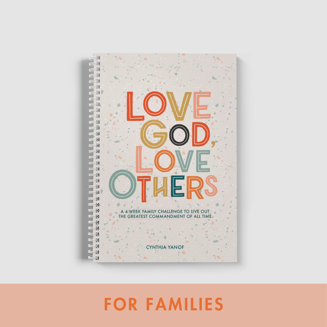 Love God, Love Others: A 4-Week Family Challenge to Live Out the Greatest Commandment of All Time